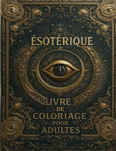 ésotérique Livre de coloriage pour adultes: Univers Mystiques à Colorier, Astrologie, Tarot et Géométries Sacrées