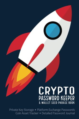 Crypto Password Keeper and Wallet Seed Phrase Book - Rocket Cover: Private Key Storage, Platform Exchange Passwords, Coin Asset Tracker, Plus Bonus Detailed Password Journal