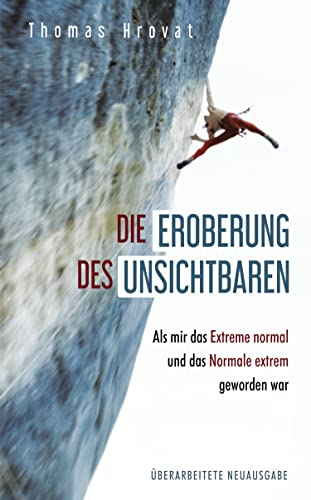 Die Eroberung des Unsichtbaren: Mut beim Klettern - Angst im Leben