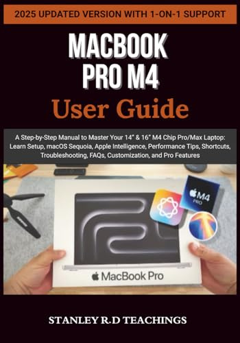MACBOOK PRO M4 2025 USER GUIDE: A Step-by-Step Manual to Master Your 14” & 16” M4 Chip Pro/Max Laptop: Learn Setup, macOS Sequoia, Apple Intelligence, ... and Pro Features (Apple iMastery)