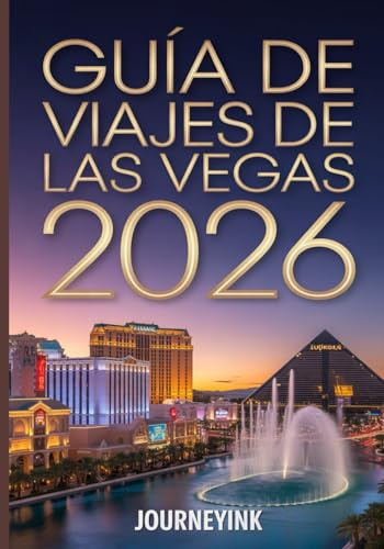 Guía De Viajes De Las Vegas 2026: Manual del viajero experto sobre lo mejor de Las Vegas: su guía definitiva para 2026 de hoteles, restaurantes, atracciones y experiencias locales.