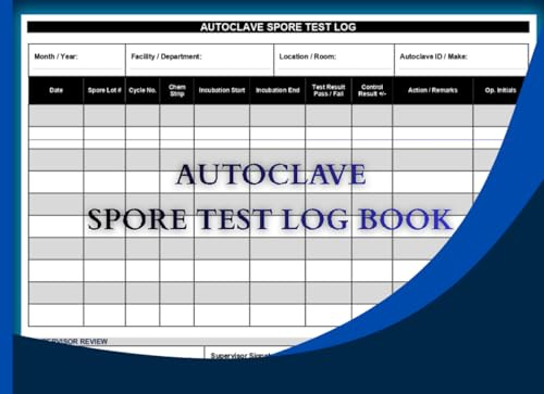 Autoclave Spore Test Log Book: Biological Indicator Record for Dental Clinics, Medical Labs, Salons & Tattoo Studios | Track Spore Lot, Cycle, ... Supervisor Sign-Off | 108 Pages | 8.25 x 6 in
