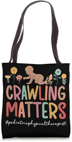 Crawling Matters Pediatric Physical Therapist Pediatric PT Tote Bag