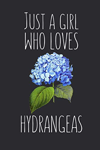 Just A Girl Who Loves Hydrangeas: Hydrangea Notebook for Flowers Lovers, Hydrangea Gifts for Women, Blank Lined Journal
