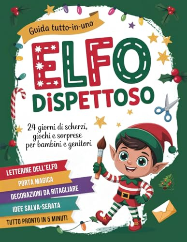 L’Elfo Dispettoso - Calendario dell’Avvento: Il Kit Tutto Incluso con 24 giorni di scherzi, letterine e decorazioni da ritagliare per ospitare l’Elfo di Natale