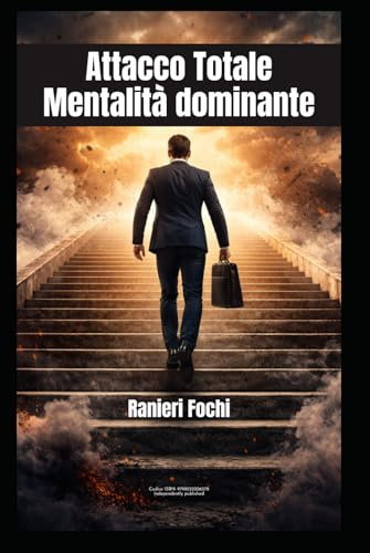 Attacco Totale - Mentalità dominante: Come trasformare la fame in fondamenta