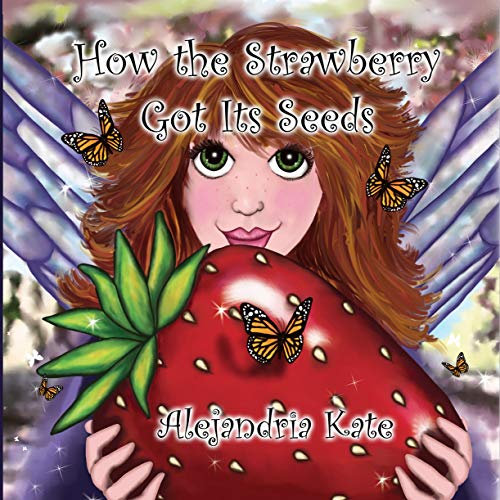 How the Strawberry Got Its Seeds (The Fairy Awakenings Book 2)