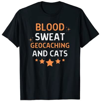 Blood Sweat Geocaching And Cats Saying Quote Men Women T-Shirt