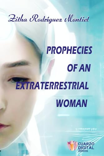 PROPHECIES OF AN EXTRATERRESTRIAL WOMAN