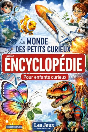 Le Monde des Petits Curieux: Une Petite Encyclopédie ludique avec des Faits Incroyables pour stimuler la curiosité des enfants de 6 à 11 ans.