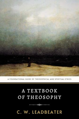A Textbook of Theosophy: A Foundational Guide of Theosophical Wisdom and Spiritual Ethics
