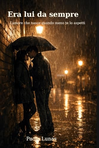 Era lui da sempre: L'amore che nasce quando meno te lo aspetti