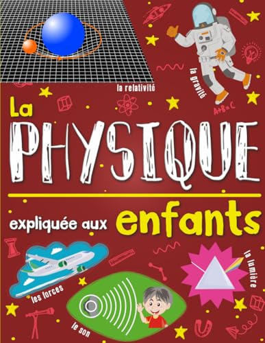 La physique expliquée aux enfants: Un livre de science pour enfants à partir de 7 ans I découvrir et tout savoir sur les forces, les ondes, la ... avec quiz, mots-croisés et coloriages inclus.