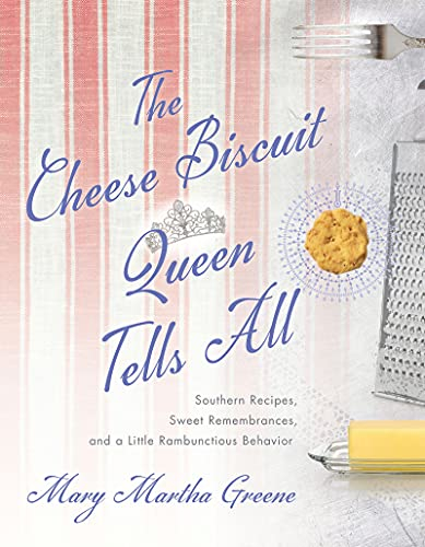 The Cheese Biscuit Queen Tells All: Southern Recipes, Sweet Remembrances, and a Little Rambunctious Behavior (English Edition)