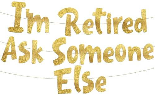 I'm Retired Ask Someone Else Gold Glitter Banner – Funny Office and Coworkers Retirement Party Supplies, Gifts and Decorations