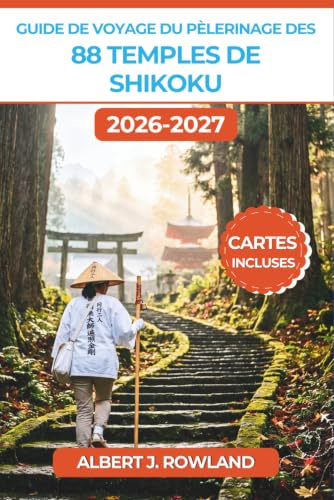 Guide de voyage du pèlerinage des 88 temples de Shikoku 2026–2027 (EN COULEUR): Parcourir la route sacrée du Henro avec des étapes jour par jour, des ... respecter, les coûts et des cartes détaillées