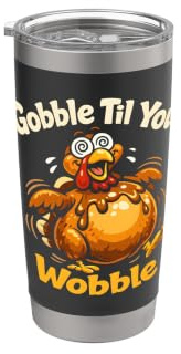 Funny Thanksgiving Turkey Gobble Til You Wobble Stainless Steel Insulated Tumbler