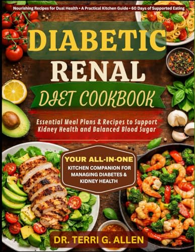 DIABETIC RENAL DIET COOKBOOK: Essential Meal Plans & Recipes to Support Kidney Health and Balanced Blood Sugar