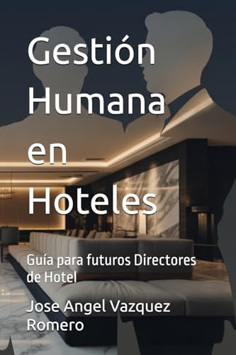 Gestión Humana en Hoteles: Guía para futuros Directores de Hotel