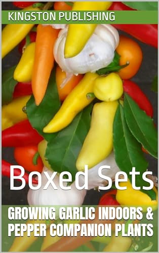 Growing Spicy Garlic Indoors & Tasty Pepper Companion Plants: Boxed Sets (Low-Maintenance Herbs & Vegetables for Small Gardens)