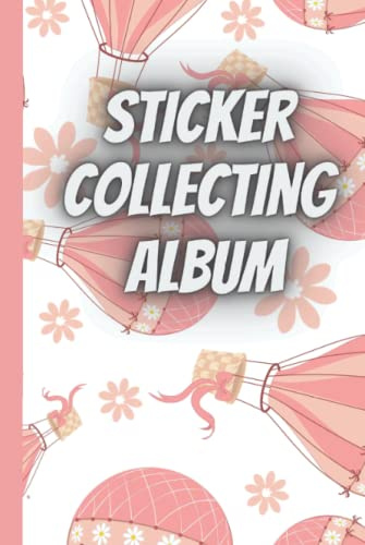 Sticker collecting album: Hardcover Cute pink hot air balloons| sticker album for collecting stickers|sticker books for adults blank|kids sticker ... off my sticker|kids sticker collection album