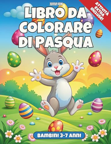 Libro Da Colorare di Pasqua: Perfetto per bambini dai 3 ai 7 anni! Un libro da colorare con adorabili coniglietti e uova pasquali – un regalo ideale per rendere la Pasqua ancora più speciale!