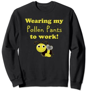 Funny Beekeeper Worker Wearing Pollen Pants to Work Sweatshirt