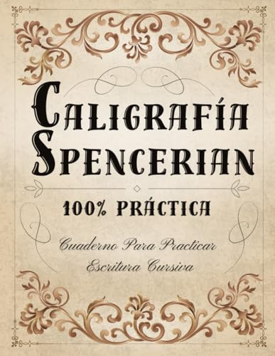 Caligrafía Spencerian 100% Práctica: Cuaderno de Escritura Cursiva Spencerian - Caligrafía para adultos