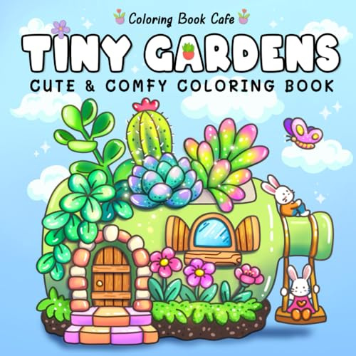 Tiny Gardens: Cute & Comfy Coloring Book for Adults and Teens Featuring Adorable Garden Scenes