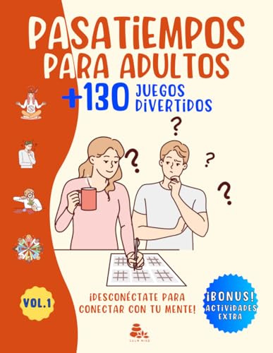 PASATIEMPOS PARA ADULTOS +130 JUEGOS DIVERTIDOS: ¡DESCONÉCTATE PARA CONECTAR CON TU MENTE! – Actividades mentales de entretenimiento – Sopa de Letras, Crucigramas, Laberintos, Sudoku, Kakuro y más.