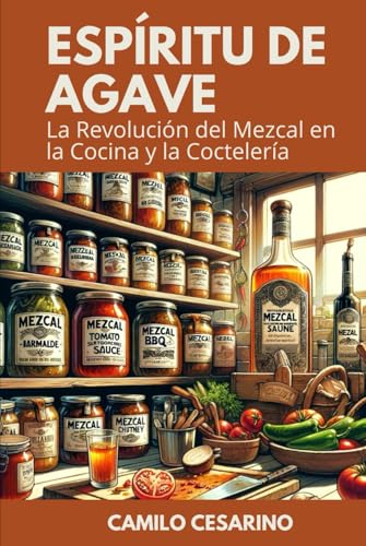 Espíritu de Agave: La Revolución del Mezcal en la Cocina y la Coctelería