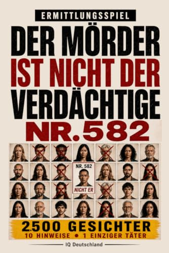 Der Täter ist nicht Verdächtiger Nr. 582: 10.000 Gesichter, 10 Hinweise, 1 Täter – Interaktives Krimi-Rätselbuch mit Beobachtung, Logik und Deduktion (Der Täter ist unter ihnen)