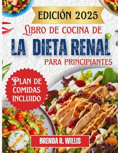 Libro de cocina de la dieta renal para principiantes: Deliciosas recetas bajas en sodio, potasio y fósforo con plan de comidas
