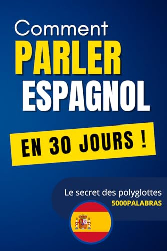 Apprendre l'Espagnol Rapidement : La Méthode des Polyglottes: 5 000 mots classés pour parler dès 30 jours