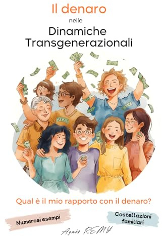 Il denaro nelle dinamiche transgenerazionali : Lavoro sull’albero genealogico con le Costellazioni Familiari e le dinamiche sistemiche: Il denaro ... dinamiche inconsce e da simboliche profonde