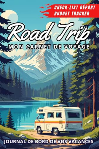 Road Trip - Mon Carnet de Voyage & Journal de Bord: Guide de planification pour aventuriers nomades | notez vos étapes et conservez vos plus beaux souvenirs de voyage