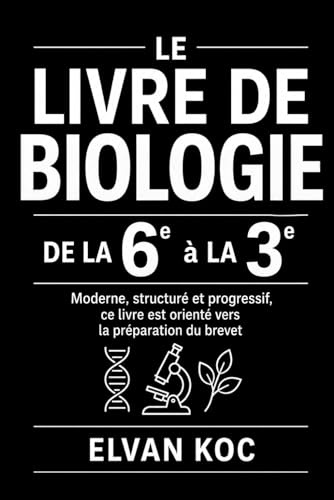 LE LIVRE DE BIOLOGIE DE LA 6e à LA 3e: Moderne, structuré et progressif, ce livre est orienté vers la préparation du Brevet.