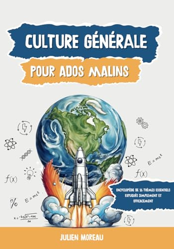Culture Générale Pour Ados Malins: Encyclopédie de 16 Thèmes Essentiels Expliqués Simplement et Efficacement
