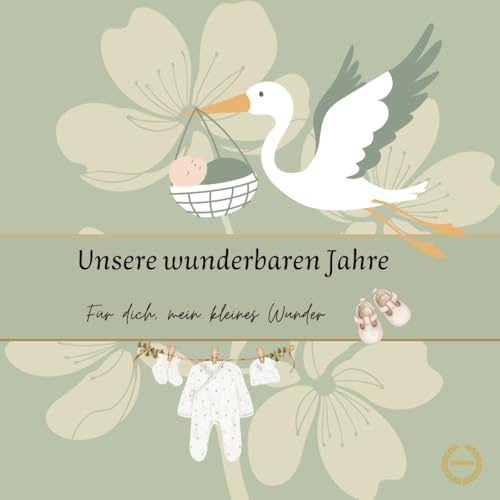 Babyalbum zum Selbstgestalten für Schwangerschaft, Geburt und die ersten Jahre: Zwischen damals und später – Eure wunderbaren Jahre für immer bewahrt