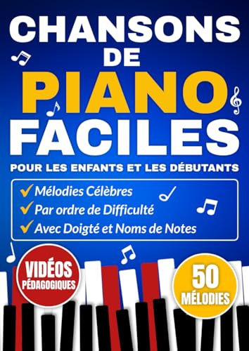 Chansons de Piano Faciles pour les Enfants et les Débutants: Mélodies Célèbres par ordre de Difficulté avec Doigté et Noms de Notes