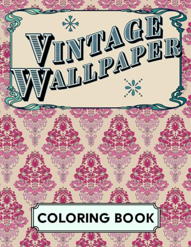 Vintage Wallpaper Coloring Book: Elegant Floral Patterns for Stress Relief & Relaxation