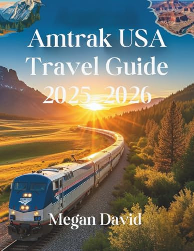 Amtrak USA Travel Guide 2025–2026: Ride the Rails Across America in Comfort, Style, and Confidence