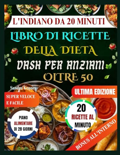 EL INDIO DE 20 MINUTOS LIBRO DE RECETAS DE LA DIETA DASH PARA PERSONAS MAYORES DE 50 AÑOS: Recetas DASH indias cardiosaludables en 20 minutos. ... deliciosos para personas mayores ocupadas.
