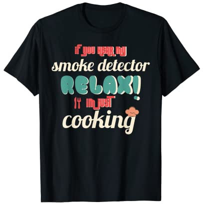 Wenn Sie meinen Rauchmelder entspannen hören Ich koche nur lustig T-Shirt