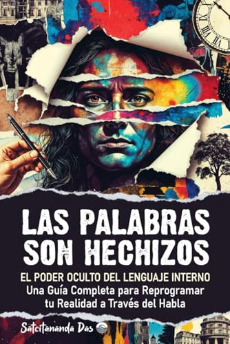 LAS PALABRAS SON HECHIZOS: EL PODER OCULTO DEL LENGUAJE INTERNO - Una Guía Completa para Reprogramar tu Realidad a Través del Habla
