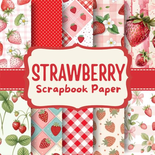 Strawberry Scrapbook Paper: Sweet & Playful Berry-Themed Patterns for Cute Crafts, Journals, and Creative Projects
