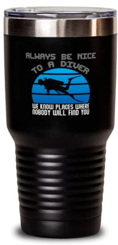 Gobelet isotherme en acier inoxydable de 887 ml avec inscription « Always Be Nice To A Diver We Know Places Where Nobody Will Find You Swimmer Diver »