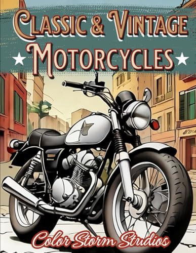 Classic and Vintage Motorcycles Coloring Book for Adults: 50 Pages of Detailed Retro Motorcycle Designs for Motorcycle Enthusiasts and Adult Coloring ... Book Series of Cars, Motorcycles, and More)