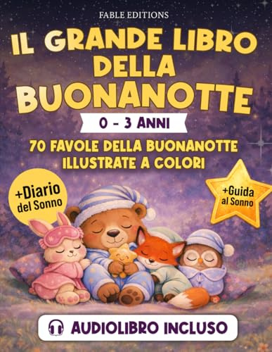 IL GRANDE LIBRO DELLA BUONANOTTE (0-3 anni): Audiolibro Incluso | 70 Favole Illustrate + Guida al Sonno & Diario del Sonno | Il Rituale della Nanna per Bimbi Sereni e Genitori Finalmente Riposati