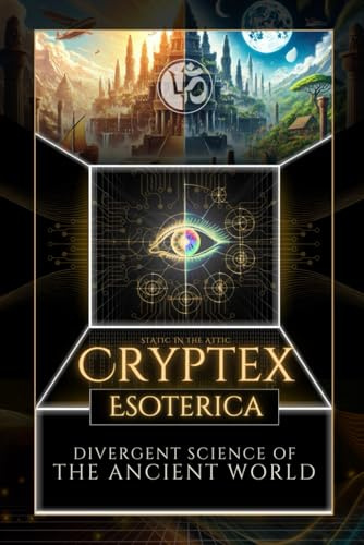 Cryptex Esoterica: Divergent Science of the Ancient World